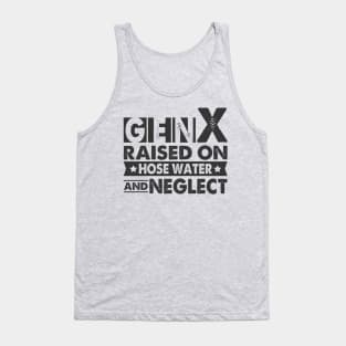 Gen X Raised On Hose Water And Neglect Tank Top